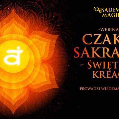 Czakra Sakralna - Świętość KREACJI!