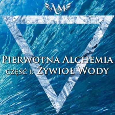 Pierwotna Alchemia - Żywioł Wody
